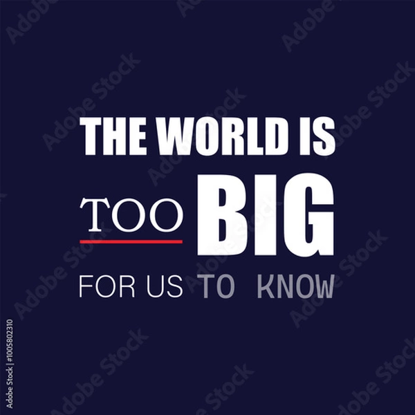 Fototapeta quote, the world is too big for us to know, typography design, lettering design, slogan, motivation