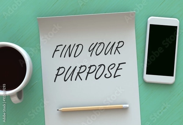 Fototapeta Find Your Purpose, message on paper, smart phone and coffee on table
