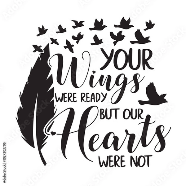 Fototapeta your wings were ready but our hearts were not background lettering calligraphy,inspirational quotes,illustration typography,vector design