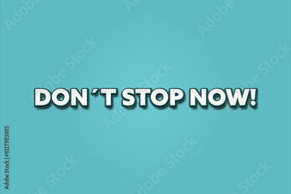 Fototapeta don’t stop now . A Illustration with white text isolated on light green background.
