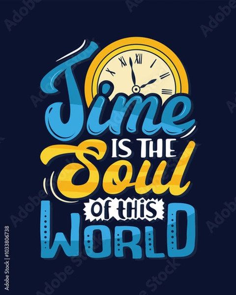 Obraz Time is the soul of this world. Motivational quote lettering typography poster, t-shirt, banner, sticker, mug, bag and other stationary item.