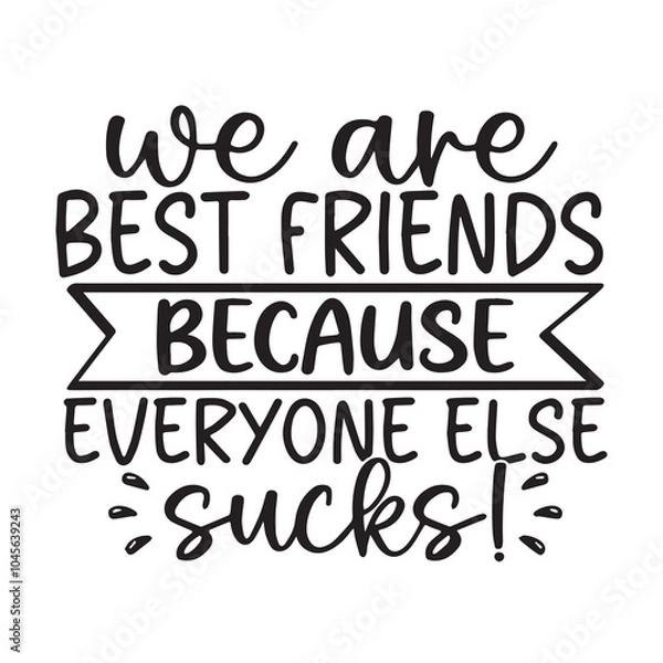 Fototapeta we are best friends because everyone else sucks background inspirational positive quotes, motivational, typography, lettering design, vector, illustration, sign, text, alphabet, font, decoration, happ