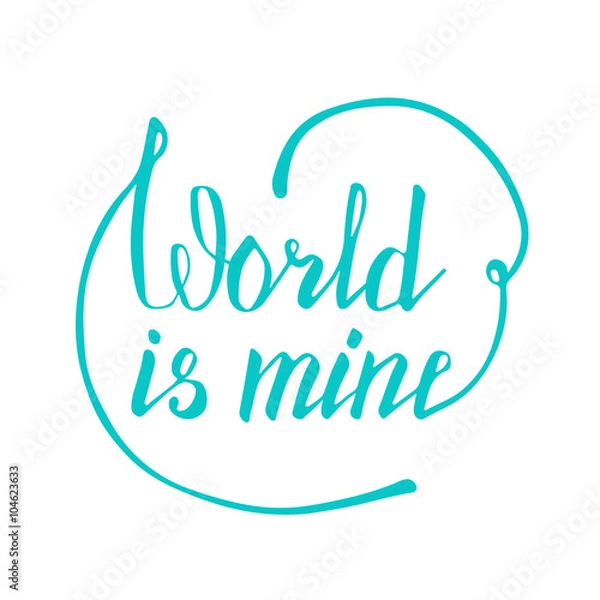 Fototapeta World is mine. Hand lettering quote