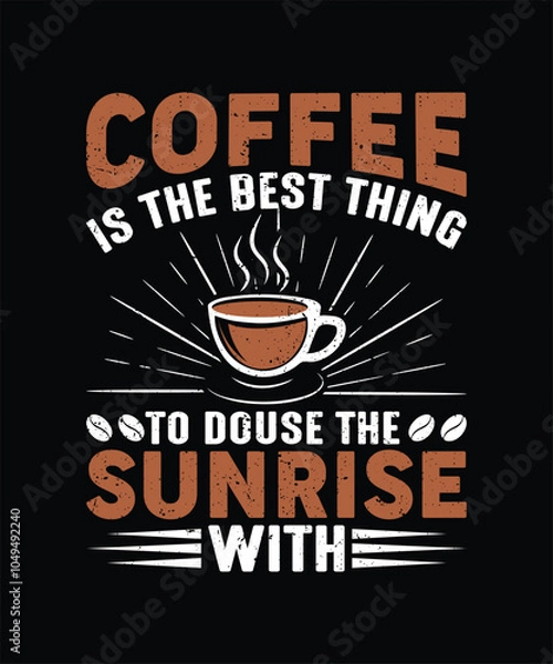 Fototapeta coffee is the best thing to douse the sunrise with T SHIRT 