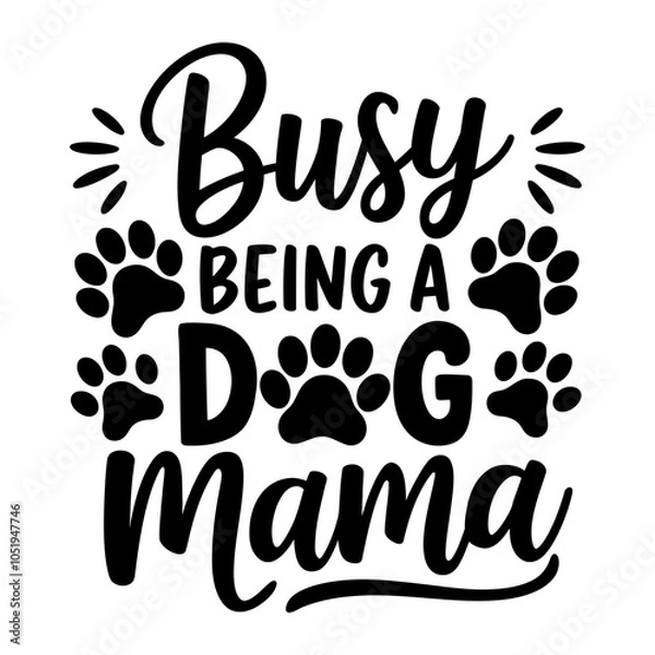 Fototapeta Busy being a dog mama vector graphics for t-shirt, mug, poster, etc.