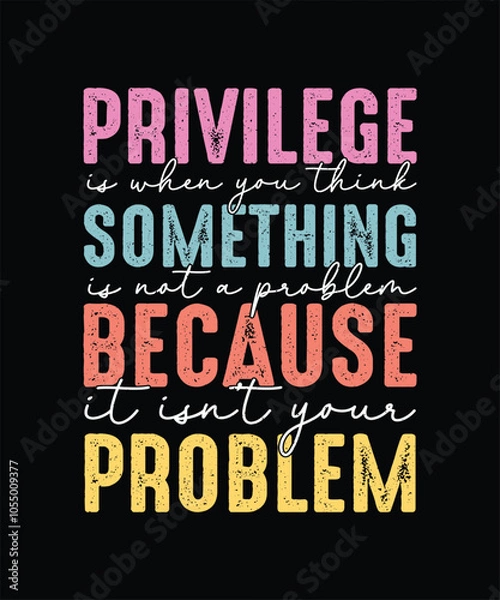 Fototapeta Feminism T-shirt Design, Feminist Shirt, Privilege is when you think something is not a problem because it isn't your problem