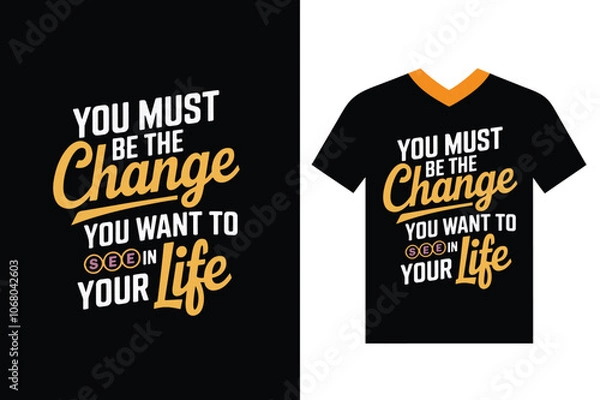 Obraz You Must Be The Change You Want To See In Your Life, typography t-shirt design in illustration. Inspirational quote.