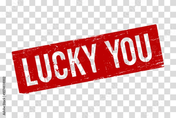 Fototapeta  A red rubber stamp Lucky You on a transparent background. The grunge texture for promotional materials, encouraging immediate action for sales, limited offers, or new product