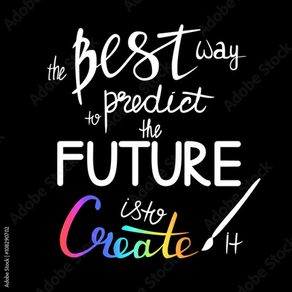 Obraz the best way to predict the future is to create it  Hand lettering Handmade vector calligraphy