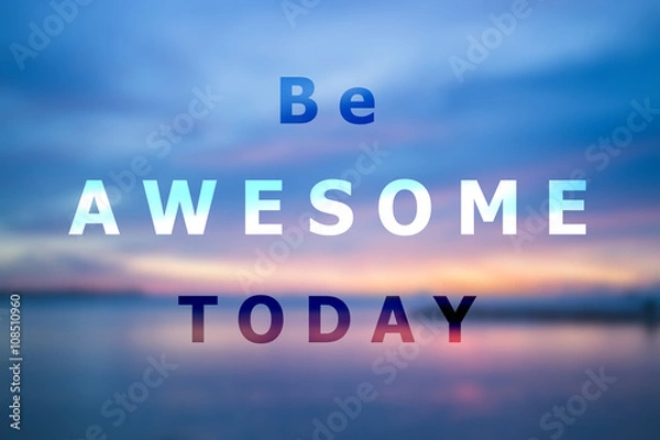 Fototapeta  Be awesome today inspirational quote