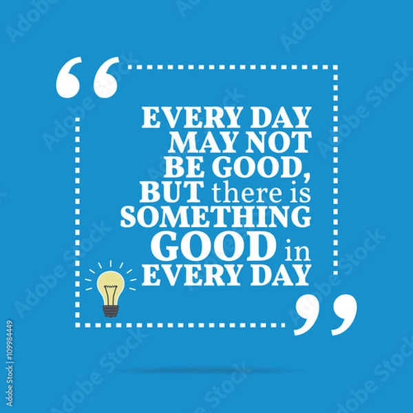 Fototapeta Inspirational motivational quote. Every day may not be good, but