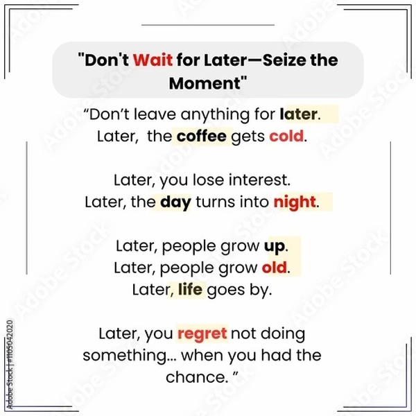 Fototapeta Don't put off what matters. Seize the moment—later may never come. Take action before opportunities fade, because regret is the only thing that grows with time.