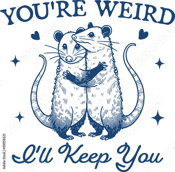 Fototapeta You’re Weird, I’ll Keep You Quote, Funny Two Opossums Hugging, Weirdo Shirt Design
