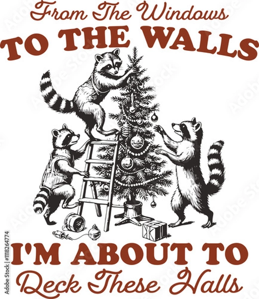 Fototapeta From the Windows to the Walls, I’m About to Deck These Halls, Vintage Retro Funny Christmas Raccoons Shirt Design, Raccoons Decorating Christmas Tree