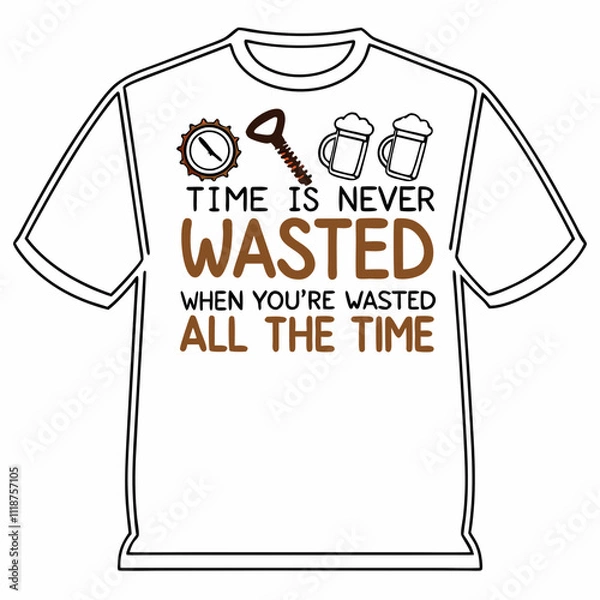 Obraz t shirt design concept, a picture of a beer mug with the words time is never never all the time, a poster that says time is never wasted when you ' re washing all the time