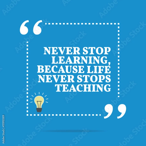 Fototapeta Inspirational motivational quote. Never stop learning, because l