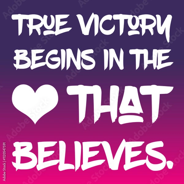 Obraz True victory begins in the heart that believes, frame art, art, design, illustration.