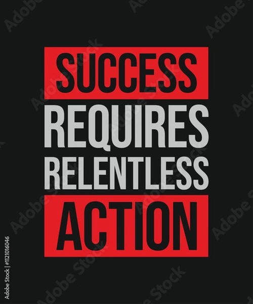 Fototapeta Success requires relentless action motivational quote design. Vector typography design for print, t-shirt, apparel, poster, banner, post and other use.