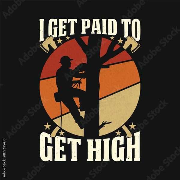 Obraz I Get Paid To Get High Arborist Lumberjack Vintage T Shirt Design