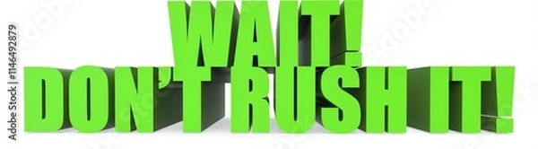 Obraz Wait! Dont Rush It!, 3d text