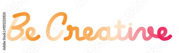 Fototapeta Orange Red Be Creative  typography, with Flat color gradations like balloons. And handwriting style. Simple Quotes Motivation