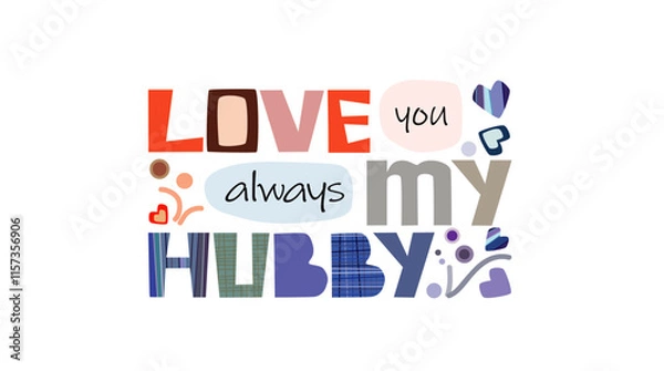 Obraz Love you always hubby quotes for greeting card, Love and romantic notes. Colourful letter message for loved ones. Love quotes. Affirmations for love. Valentines day note. Sign, banner sticker art. 
