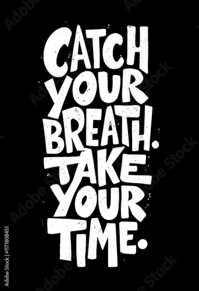 Fototapeta Catch Your Breath, Take Your Time: Bold White Hand-Lettered Typography on Black Background. Inspirational Quote Design, Motivational Poster, Hand Drawn Lettering Art, Textured Font, Grunge Style.