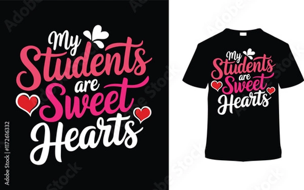 Fototapeta My Students Are Sweet Hearts T shirt Design, apparel, vector illustration, graphic template, print on demand, textile fabrics, retro style, typography, vintage, eps 10, element, valentine t-shirt, tee