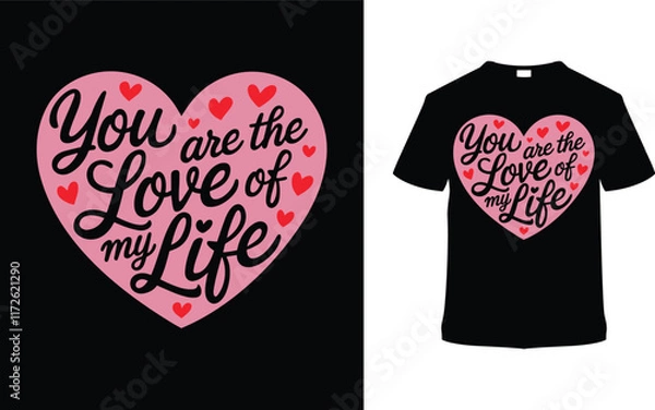 Fototapeta You Are The Love Of My Life Valentine's T-shirt Design, apparel, vector illustration, graphic template, print on demand, textile, retro style, typography, vintage, eps 10, element, valentine day tee