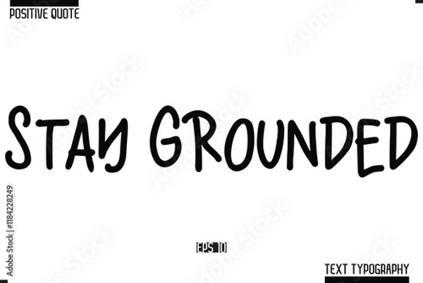 Obraz Positive-Inspirational Saying Typography Type Script Stay Grounded