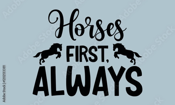 Obraz Horses First, Always-Horses Mom t shirts design, Hand drawn lettering phrase, Calligraphy t shirt design, Isolated on white background, Files for Cutting Cricut and Silhouette, EPS 10
