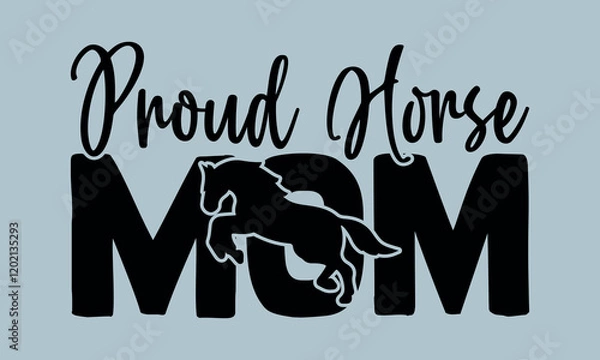 Fototapeta  Proud Horse Mom-Horses Mom t shirts design, Hand drawn lettering phrase, Calligraphy t shirt design, Isolated on white background, Files for Cutting Cricut and Silhouette, EPS 10