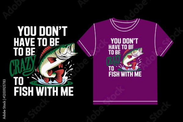 Fototapeta you don't have to be to be crazy to fish with me typography t-shirt design