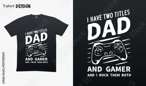 Fototapeta "I have two titles dad and gamer and i rock them both". Funny gamer dad saying. Game controller Illustration. T-shirt mock up vector. Eps 10 vector