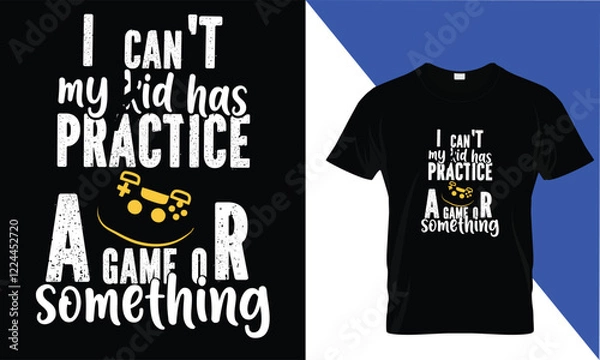 Obraz I can't my kid has practice game or Something  Mather's Day T shirt Design