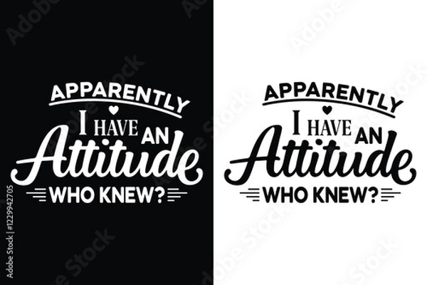 Fototapeta Apparently I Have An Attitude Who Knew Svg t-shirt Design Vector Illustration