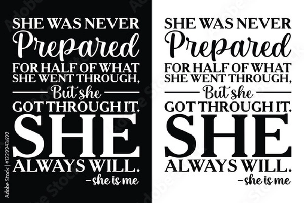 Fototapeta She Was Never Prepared For Half Of What She Went Through, But She Got Through It. She Always Will. -She is Me. t-shirt Design