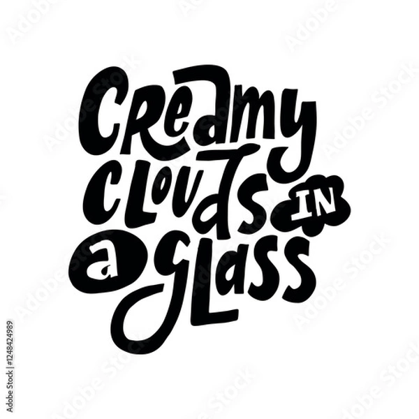 Fototapeta A stylish hand-lettered phrase "Creamy clouds in a glass". Perfect for creating designs for coffee shops, tea brands, and other beverage-related businesses
