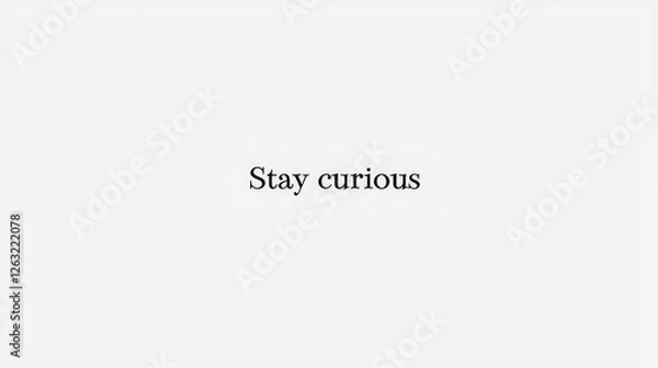 Fototapeta White background with simple text: Stay curious -ai