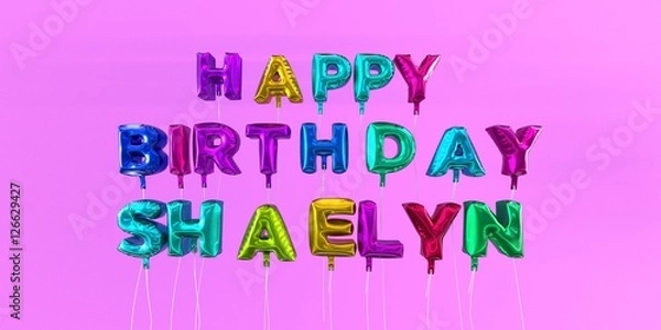 Obraz Happy Birthday Shaelyn card with balloon text - 3D rendered stock image. This image can be used for a eCard or a print postcard.