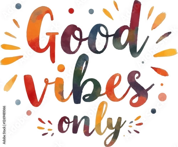Fototapeta "Good Vibes Only" hand-lettered in a fun, colorful watercolor style, accented with playful dots and dashes.