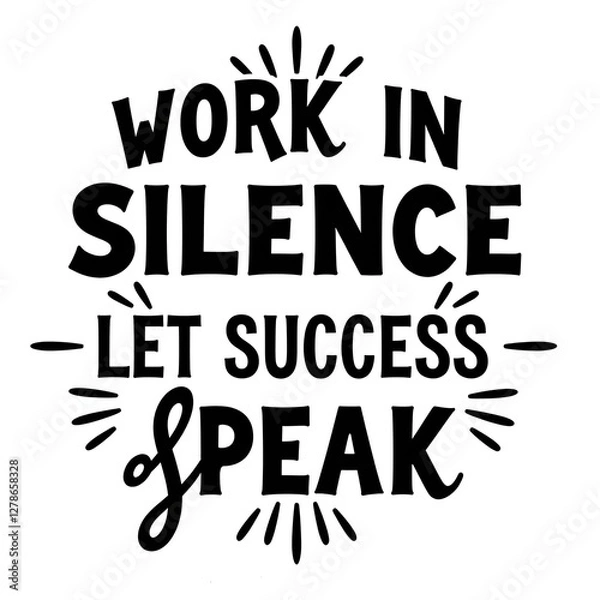 Fototapeta This striking design features the phrase Work in Silence, Let Success Speak in bold black and white typography. The retro vintage style combines elegant serif and sans-serif fonts