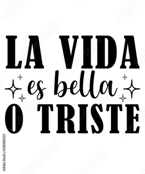 Obraz La Vida es Bella o Triste INSPIRATIONAL SVG Tshirt Front Designs