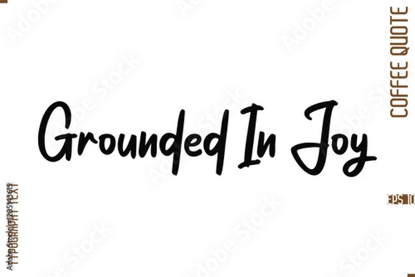 Fototapeta Modern Cursive Calligraphy Coffee Slogan Grounded In Joy
