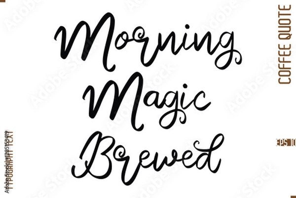 Fototapeta Modern Cursive Calligraphy Coffee Slogan Morning Magic Brewed