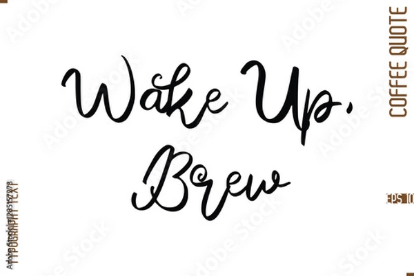 Fototapeta Modern Cursive Calligraphy Coffee Slogan Wake Up, Brew