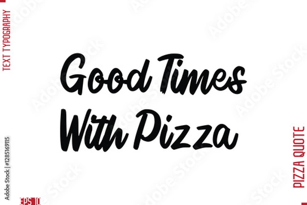 Fototapeta Handwritten Calligraphy Text Lettering Pizza Saying Good Times With Pizza
