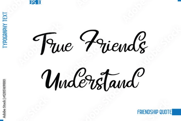 Obraz Stylish Typography Vector Lettering Inspirational Friendship Quote True Friends Understand.