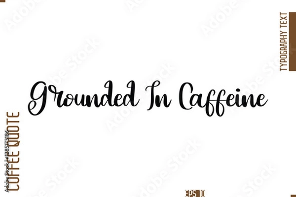 Fototapeta Hand Drawn Lettering Text Coffee Caption Grounded In Caffeine