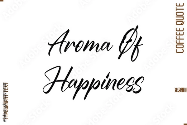 Fototapeta Modern Cursive Calligraphy Coffee Slogan Aroma Of Happiness